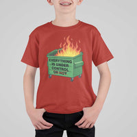 Funny Dumpster Fire T Shirt For Kid Everything Is Under Control Or Not - Wonder Print Shop