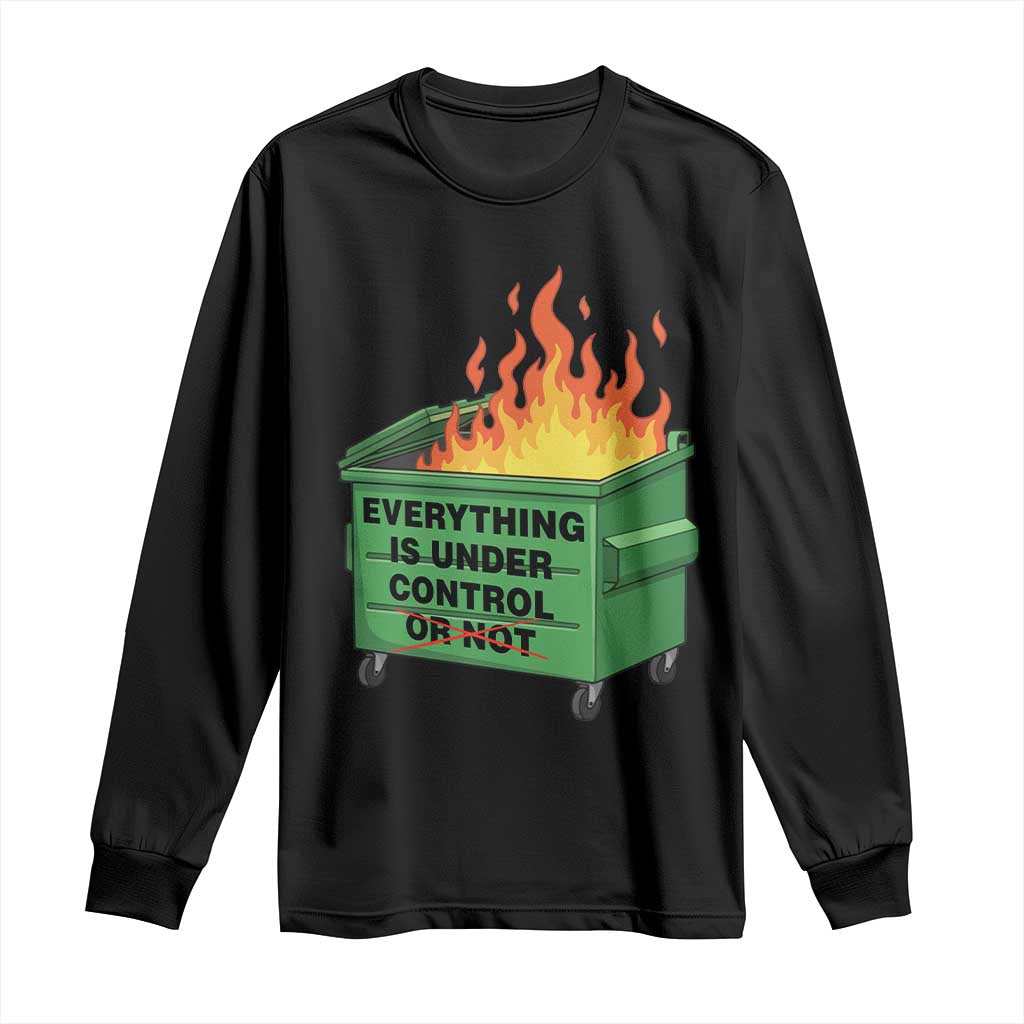 Funny Dumpster Fire Long Sleeve Shirt Everything Is Under Control Or Not - Wonder Print Shop