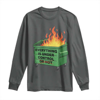 Funny Dumpster Fire Long Sleeve Shirt Everything Is Under Control Or Not - Wonder Print Shop