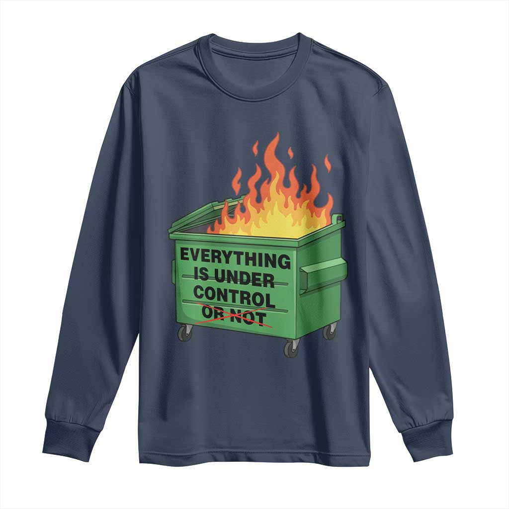 Funny Dumpster Fire Long Sleeve Shirt Everything Is Under Control Or Not - Wonder Print Shop