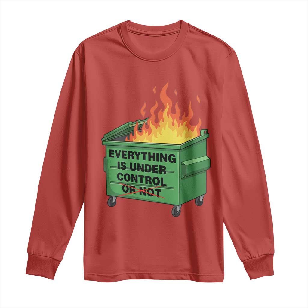 Funny Dumpster Fire Long Sleeve Shirt Everything Is Under Control Or Not - Wonder Print Shop