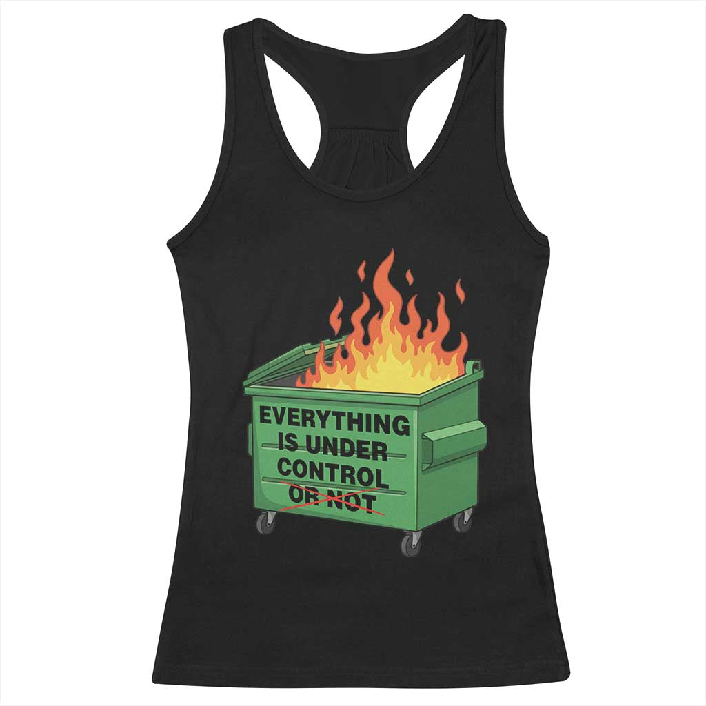 Funny Dumpster Fire Racerback Tank Top Everything Is Under Control Or Not - Wonder Print Shop