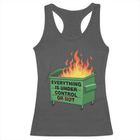 Funny Dumpster Fire Racerback Tank Top Everything Is Under Control Or Not - Wonder Print Shop