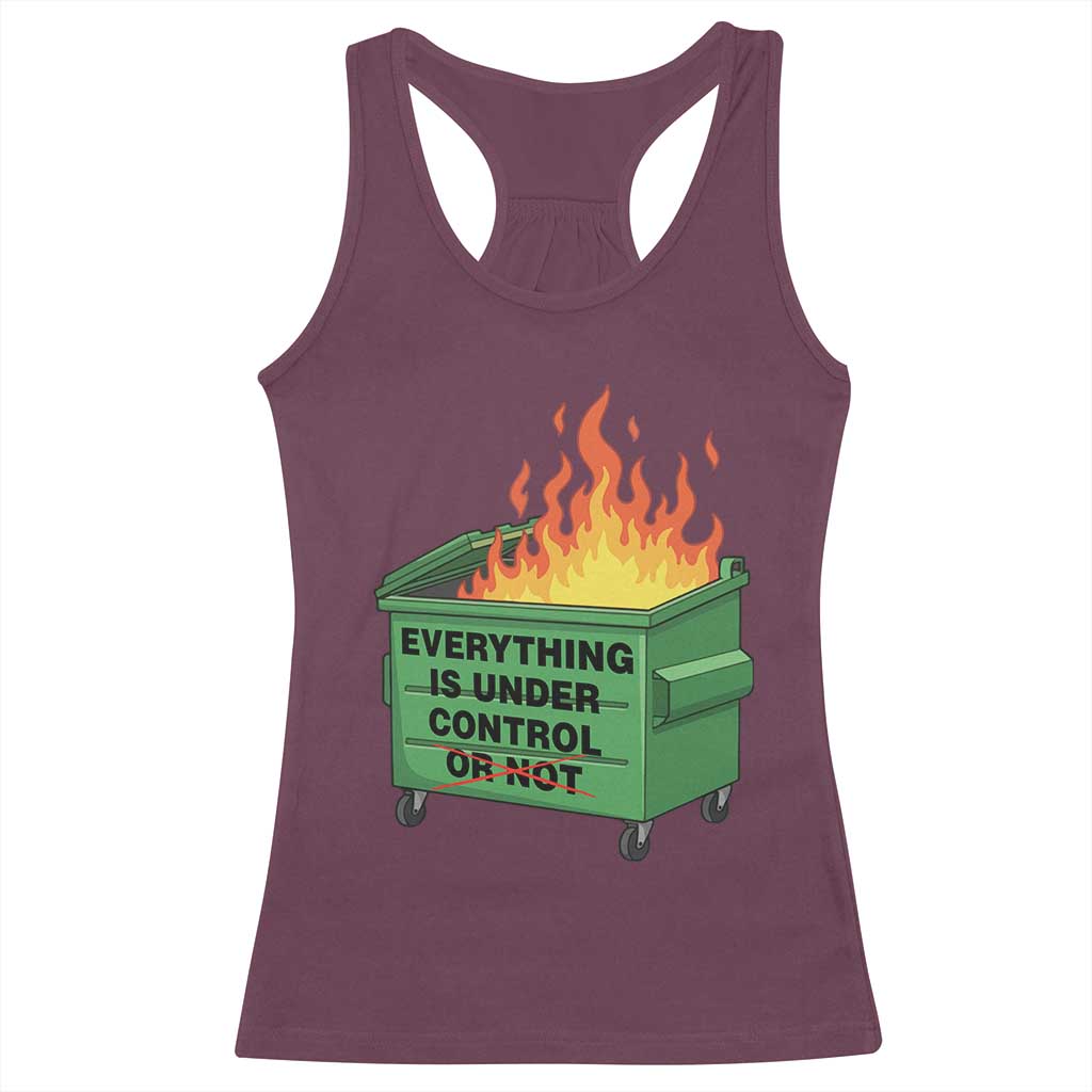 Funny Dumpster Fire Racerback Tank Top Everything Is Under Control Or Not - Wonder Print Shop