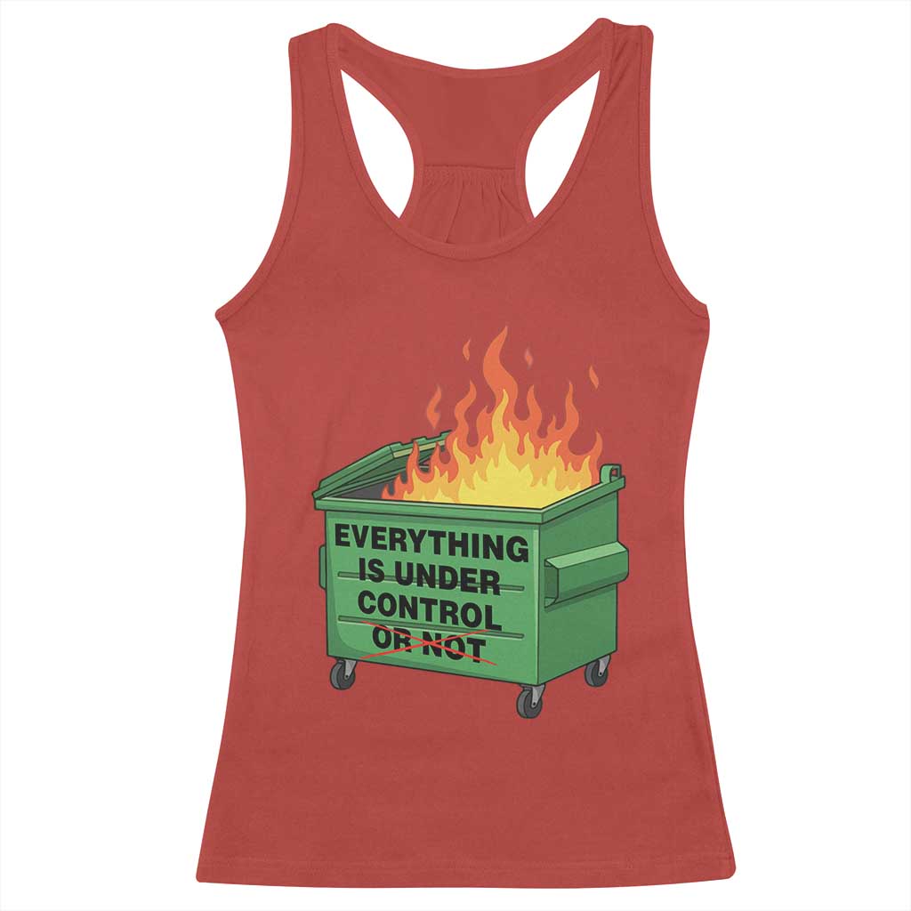 Funny Dumpster Fire Racerback Tank Top Everything Is Under Control Or Not - Wonder Print Shop