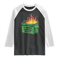 Funny Dumpster Fire Raglan Shirt Everything Is Under Control Or Not - Wonder Print Shop