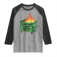 Funny Dumpster Fire Raglan Shirt Everything Is Under Control Or Not - Wonder Print Shop