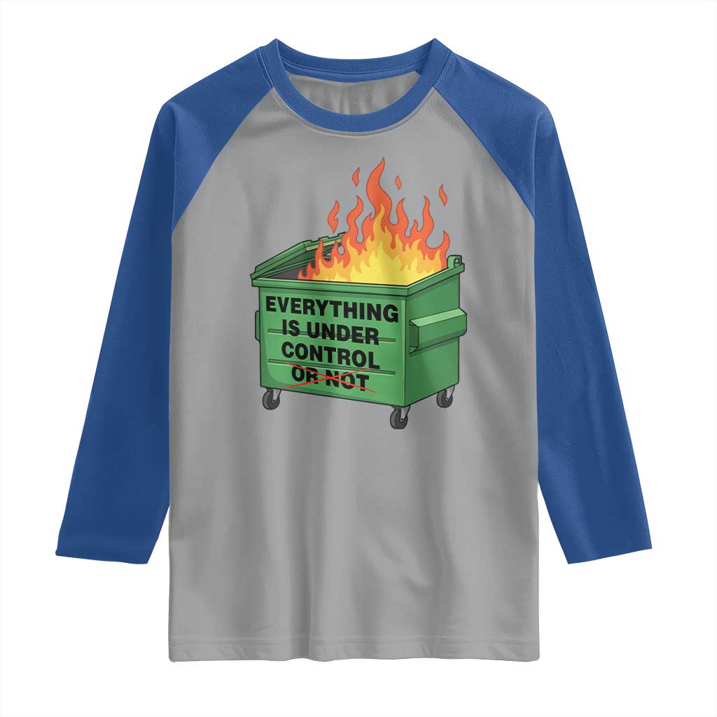 Funny Dumpster Fire Raglan Shirt Everything Is Under Control Or Not - Wonder Print Shop