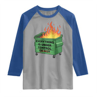 Funny Dumpster Fire Raglan Shirt Everything Is Under Control Or Not - Wonder Print Shop