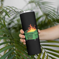 Funny Dumpster Fire Skinny Tumbler Everything Is Under Control Or Not - Wonder Print Shop