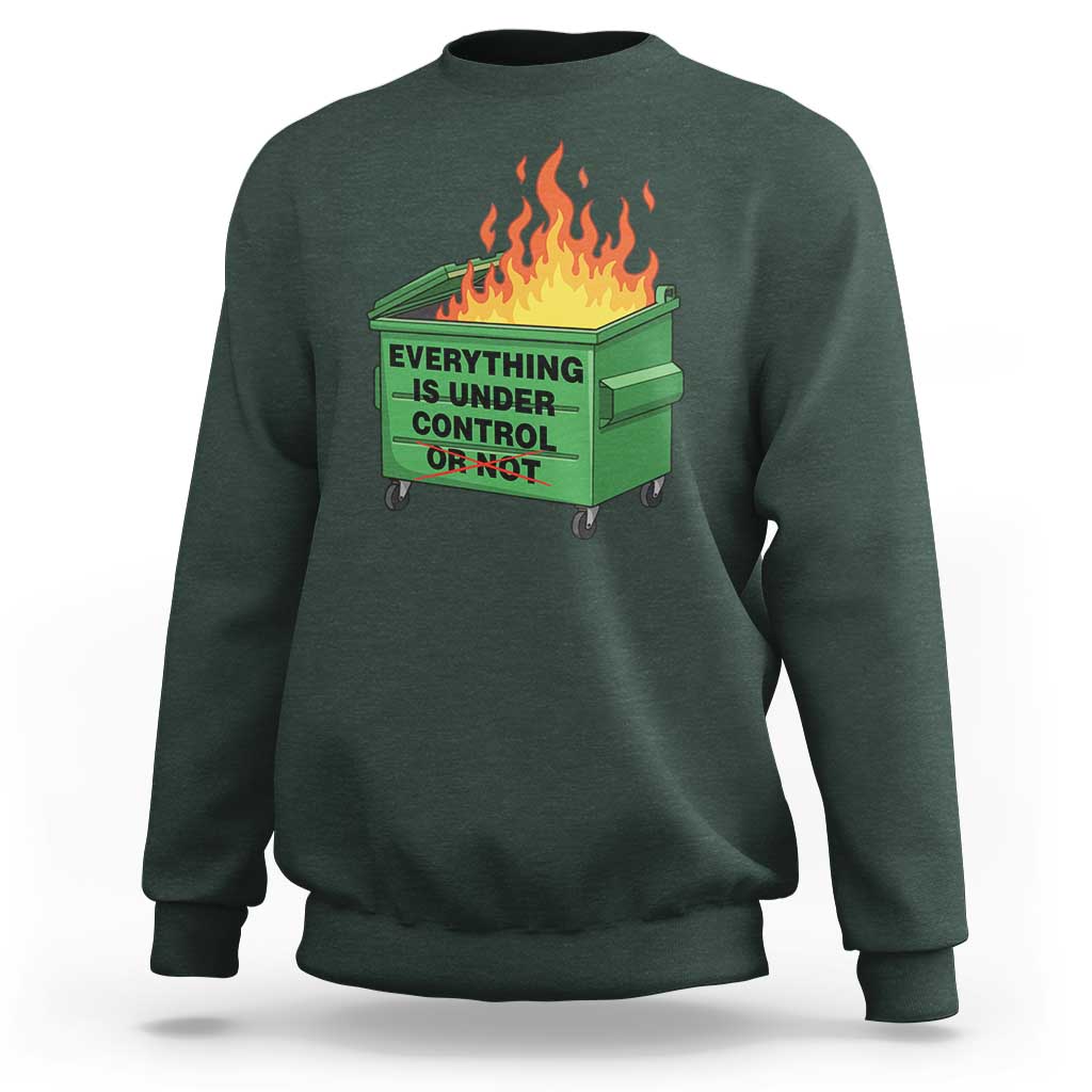 Funny Dumpster Fire Sweatshirt Everything Is Under Control Or Not - Wonder Print Shop