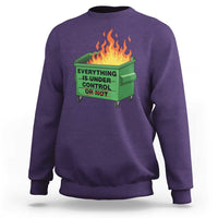 Funny Dumpster Fire Sweatshirt Everything Is Under Control Or Not - Wonder Print Shop