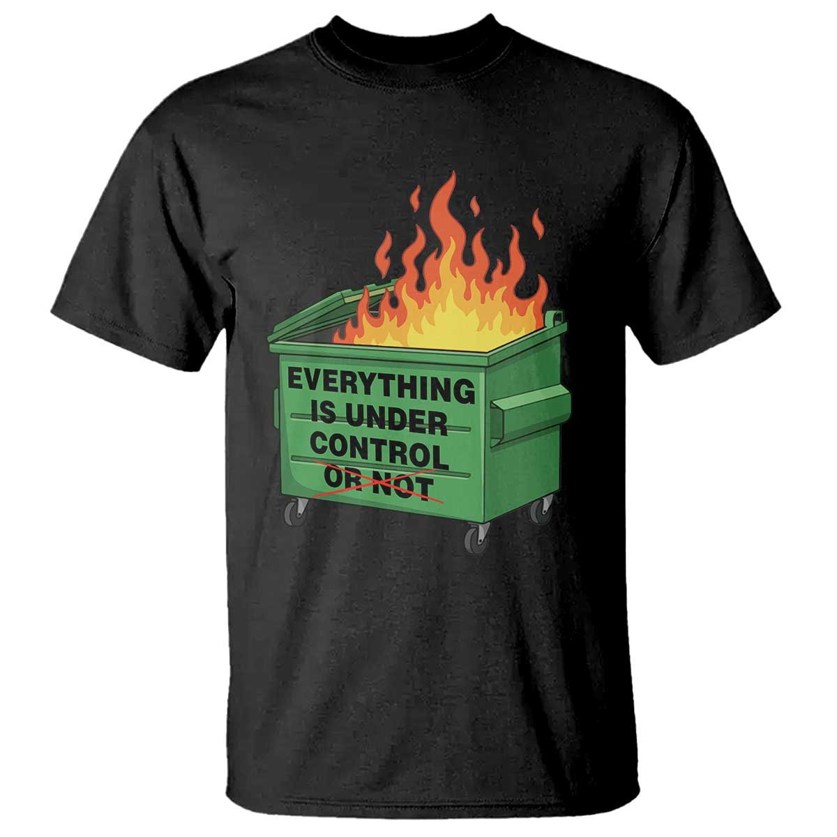 Funny Dumpster Fire T Shirt Everything Is Under Control Or Not - Wonder Print Shop
