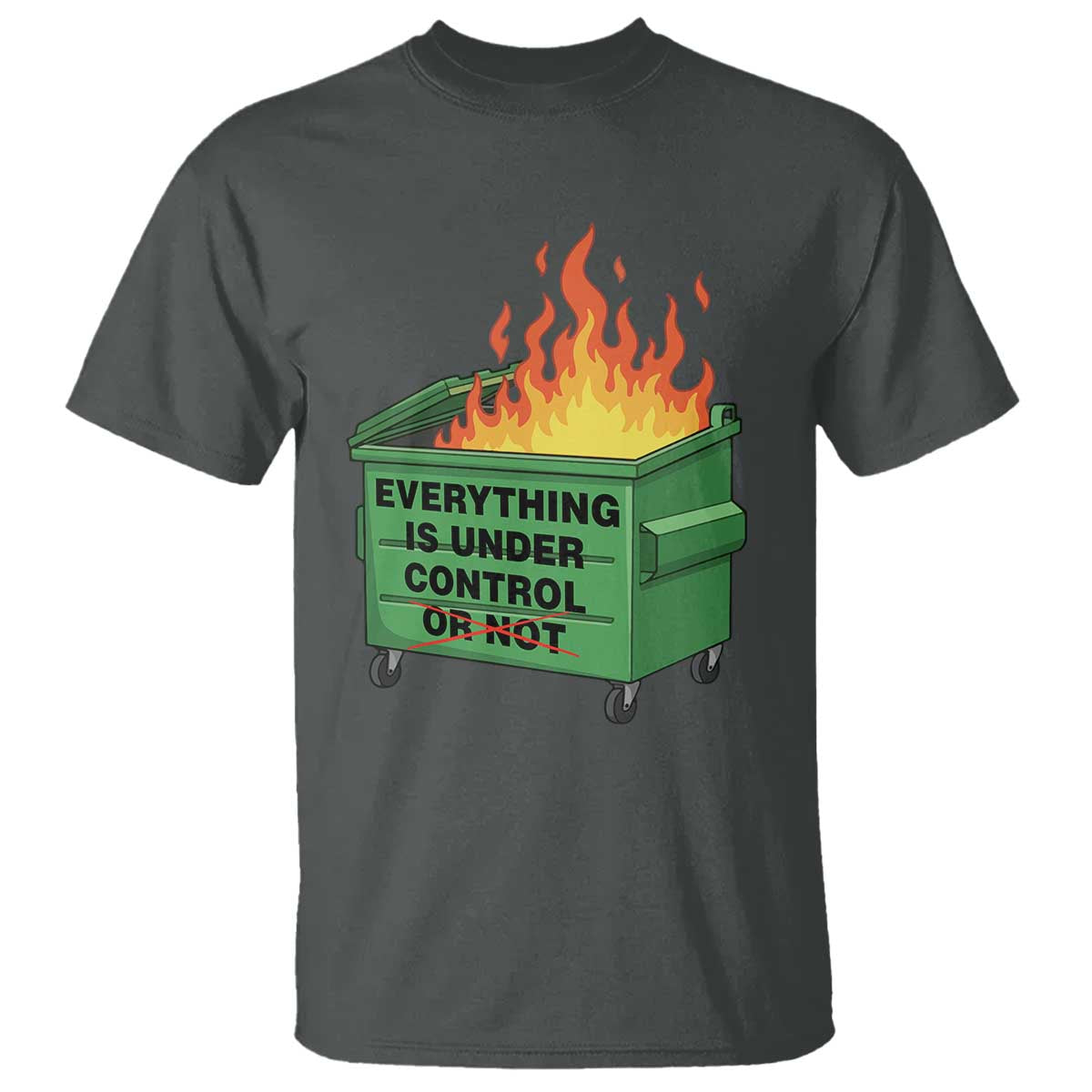 Funny Dumpster Fire T Shirt Everything Is Under Control Or Not - Wonder Print Shop