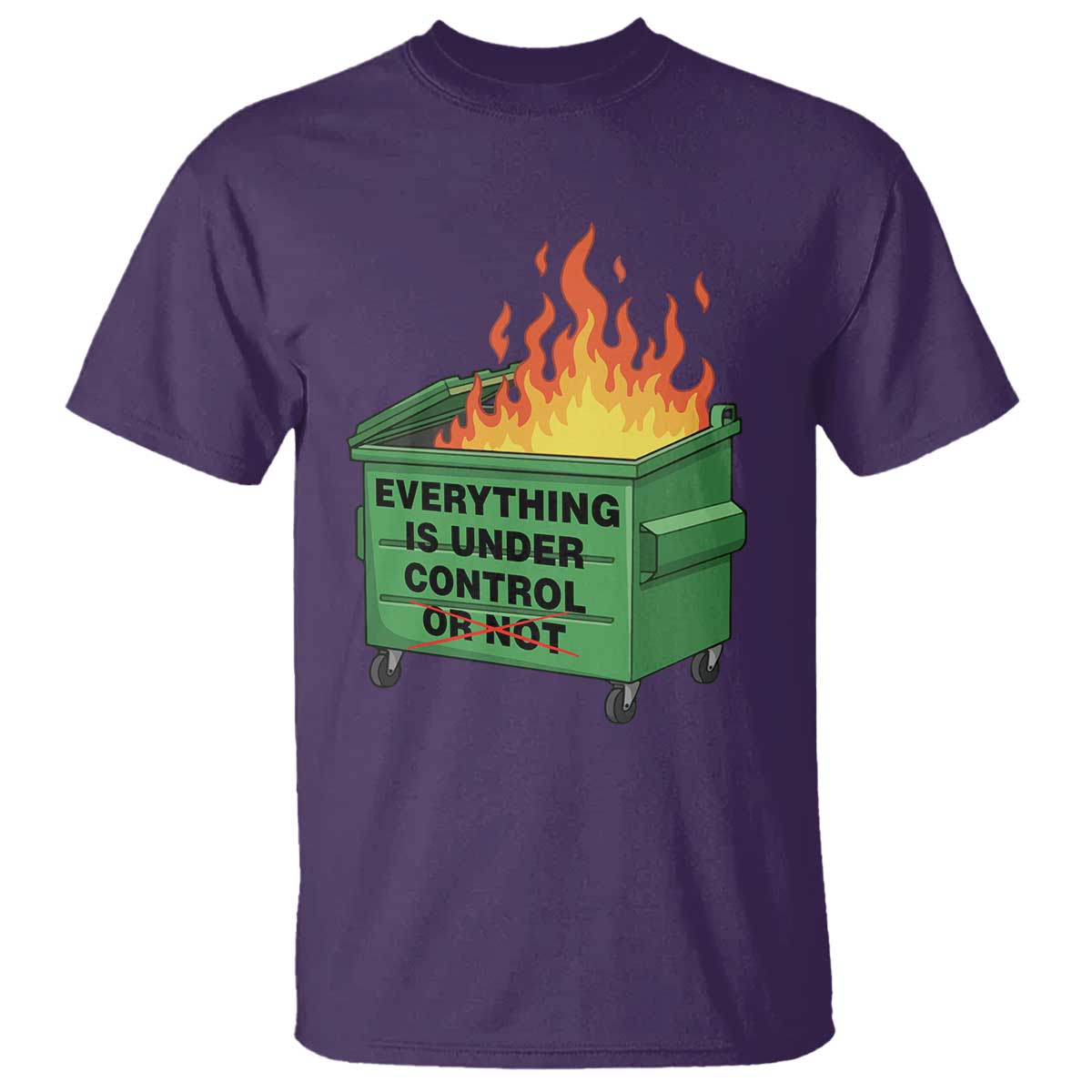 Funny Dumpster Fire T Shirt Everything Is Under Control Or Not - Wonder Print Shop