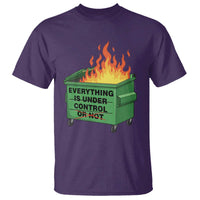 Funny Dumpster Fire T Shirt Everything Is Under Control Or Not - Wonder Print Shop