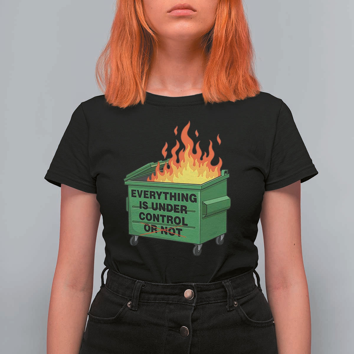 Funny Dumpster Fire T Shirt For Women Everything Is Under Control Or Not - Wonder Print Shop
