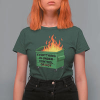 Funny Dumpster Fire T Shirt For Women Everything Is Under Control Or Not - Wonder Print Shop