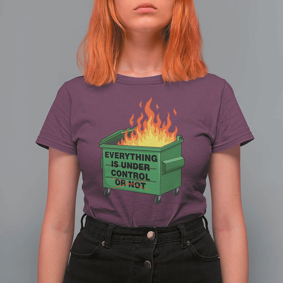 Funny Dumpster Fire T Shirt For Women Everything Is Under Control Or Not - Wonder Print Shop