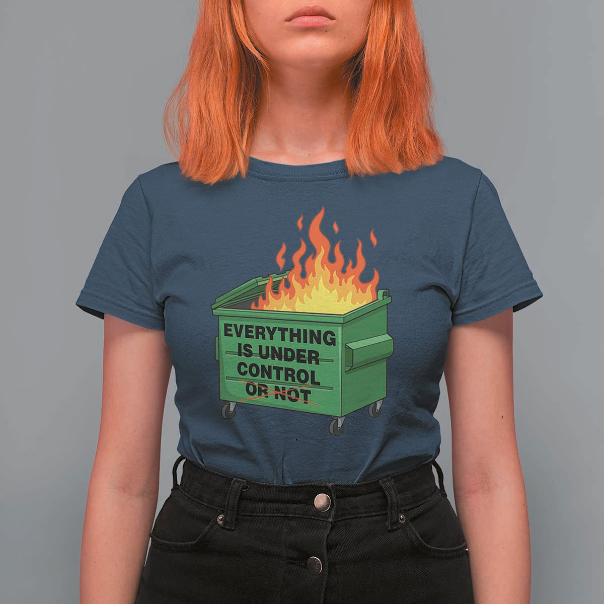 Funny Dumpster Fire T Shirt For Women Everything Is Under Control Or Not - Wonder Print Shop