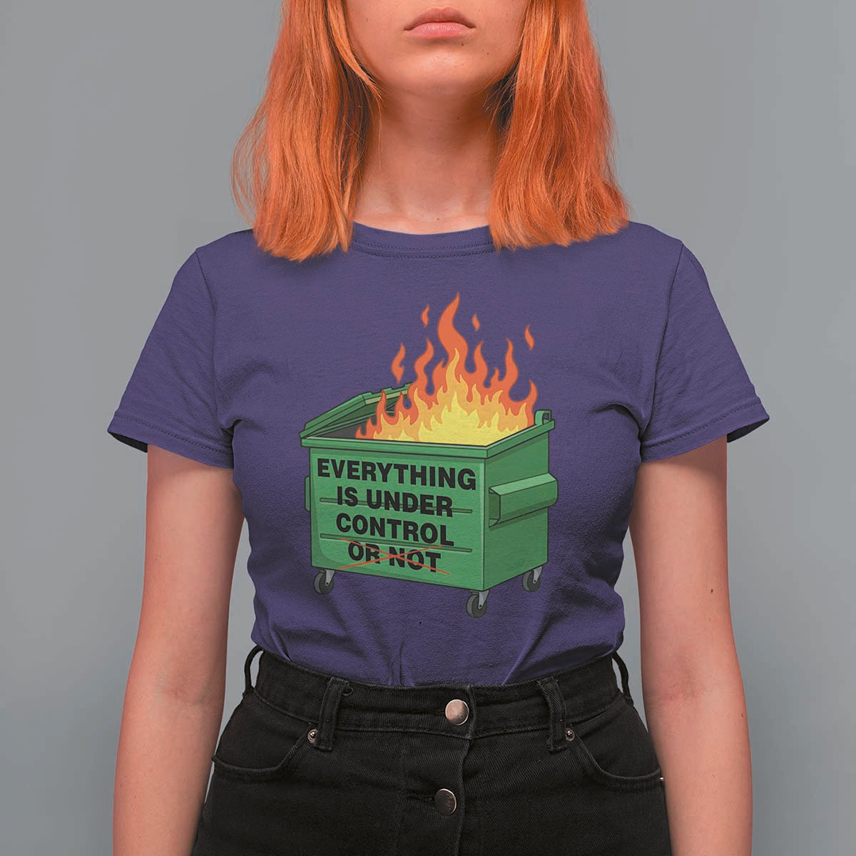 Funny Dumpster Fire T Shirt For Women Everything Is Under Control Or Not - Wonder Print Shop
