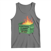 Funny Dumpster Fire Tank Top Everything Is Under Control Or Not - Wonder Print Shop