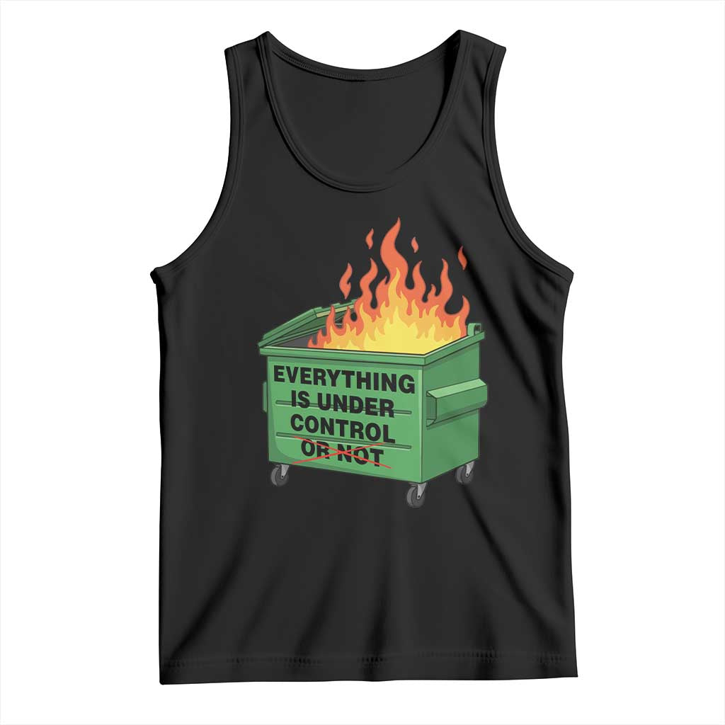 Funny Dumpster Fire Tank Top Everything Is Under Control Or Not - Wonder Print Shop