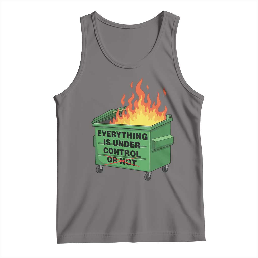 Funny Dumpster Fire Tank Top Everything Is Under Control Or Not - Wonder Print Shop