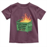 Funny Dumpster Fire Toddler T Shirt Everything Is Under Control Or Not - Wonder Print Shop