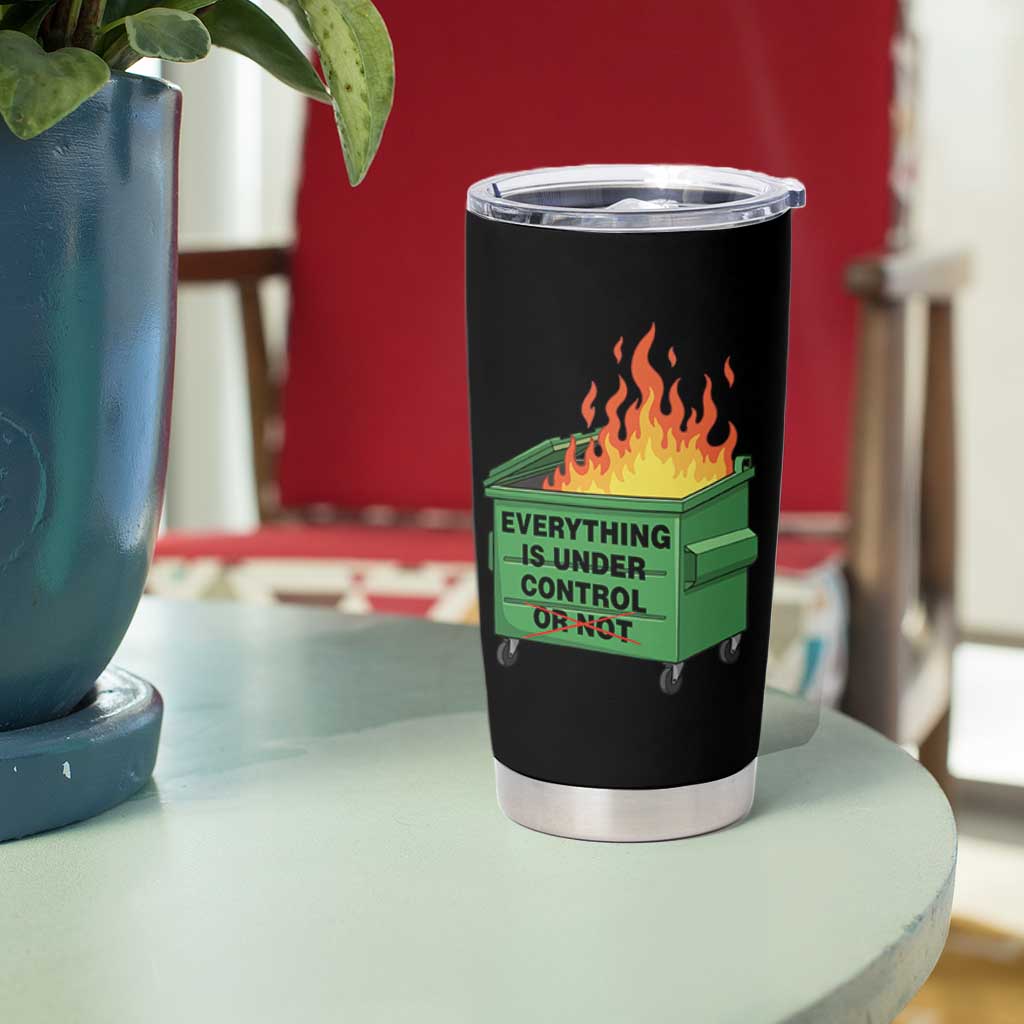 Funny Dumpster Fire Tumbler Cup Everything Is Under Control Or Not - Wonder Print Shop