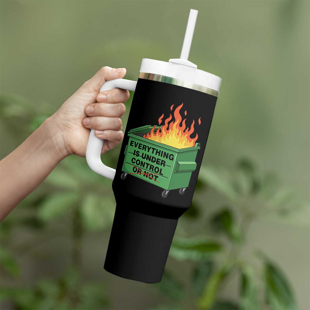 Funny Dumpster Fire Tumbler With Handle Everything Is Under Control Or Not - Wonder Print Shop