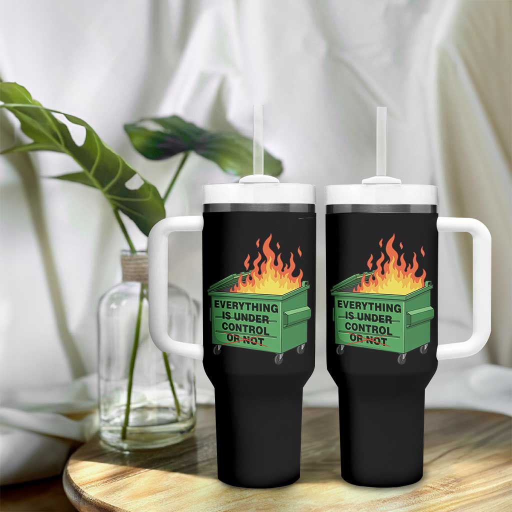 Funny Dumpster Fire Tumbler With Handle Everything Is Under Control Or Not - Wonder Print Shop