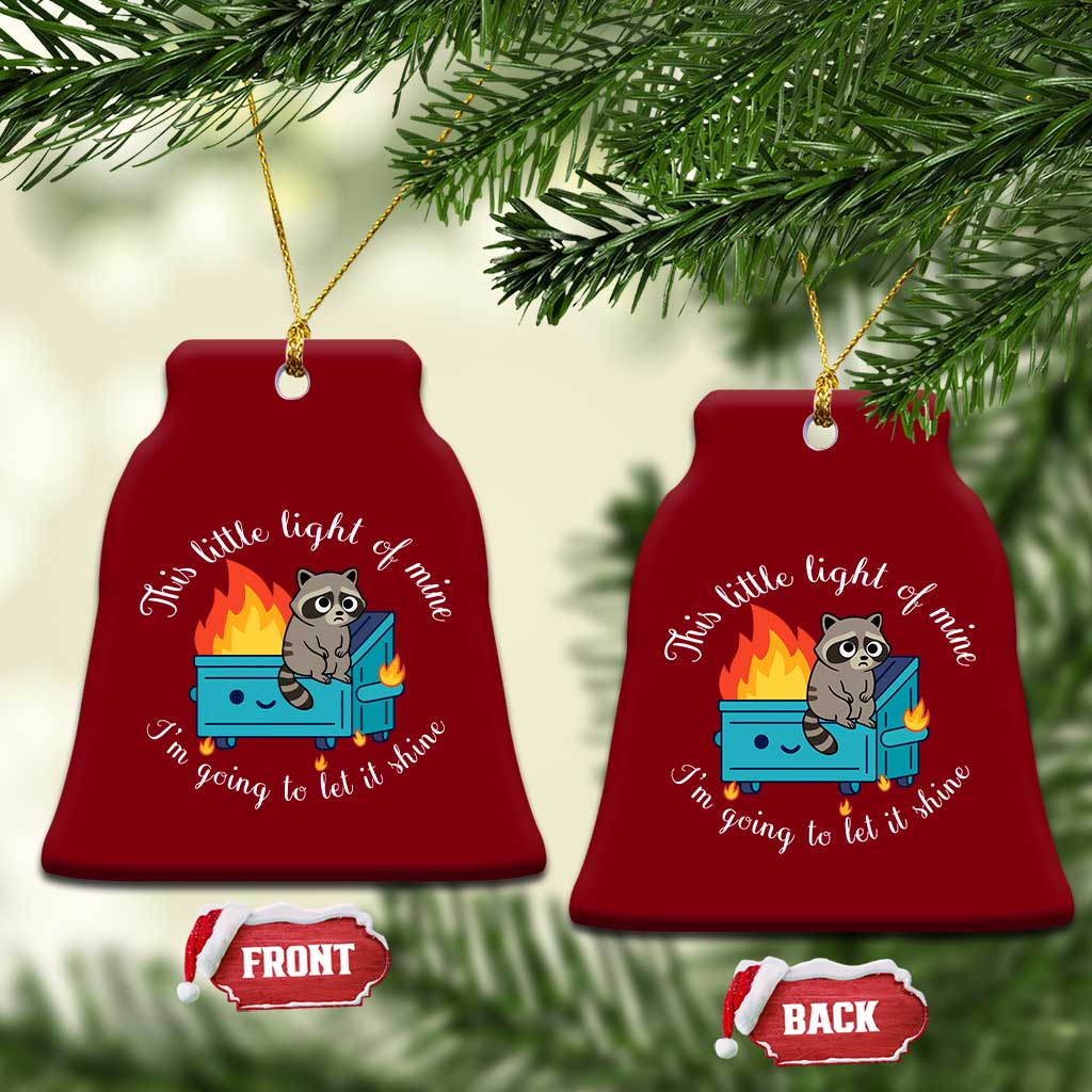 Funny Lil Dumpster Fire Racoon Ceramic Ornament This Little Light Of Mine I Am Going To Let It Shine - Wonder Print Shop