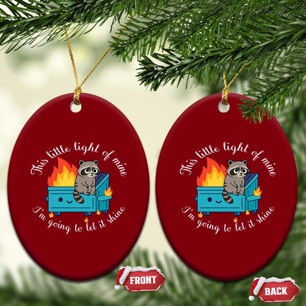Funny Lil Dumpster Fire Racoon Ceramic Ornament This Little Light Of Mine I Am Going To Let It Shine - Wonder Print Shop