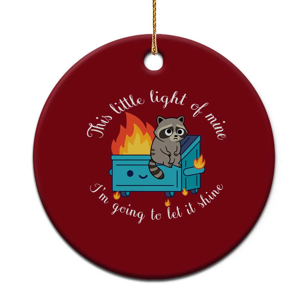 Funny Lil Dumpster Fire Racoon Ceramic Ornament This Little Light Of Mine I Am Going To Let It Shine - Wonder Print Shop