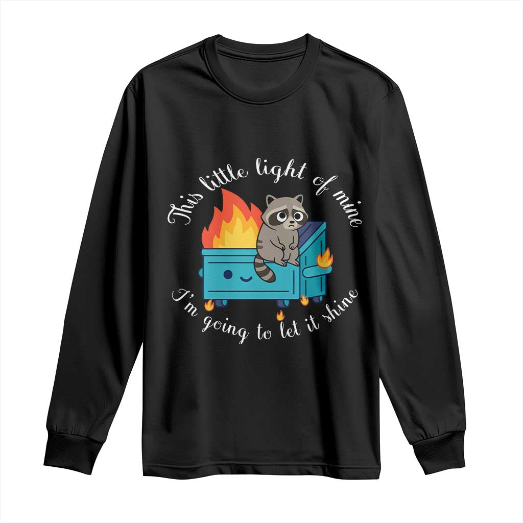 Funny Lil Dumpster Fire Racoon Long Sleeve Shirt This Little Light Of Mine I Am Going To Let It Shine - Wonder Print Shop