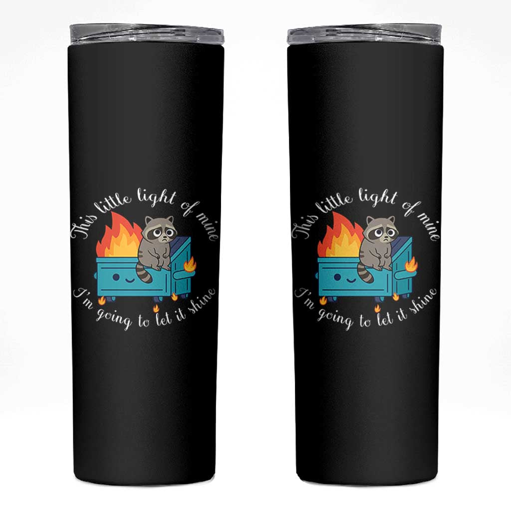 Funny Lil Dumpster Fire Racoon Skinny Tumbler This Little Light Of Mine I Am Going To Let It Shine - Wonder Print Shop