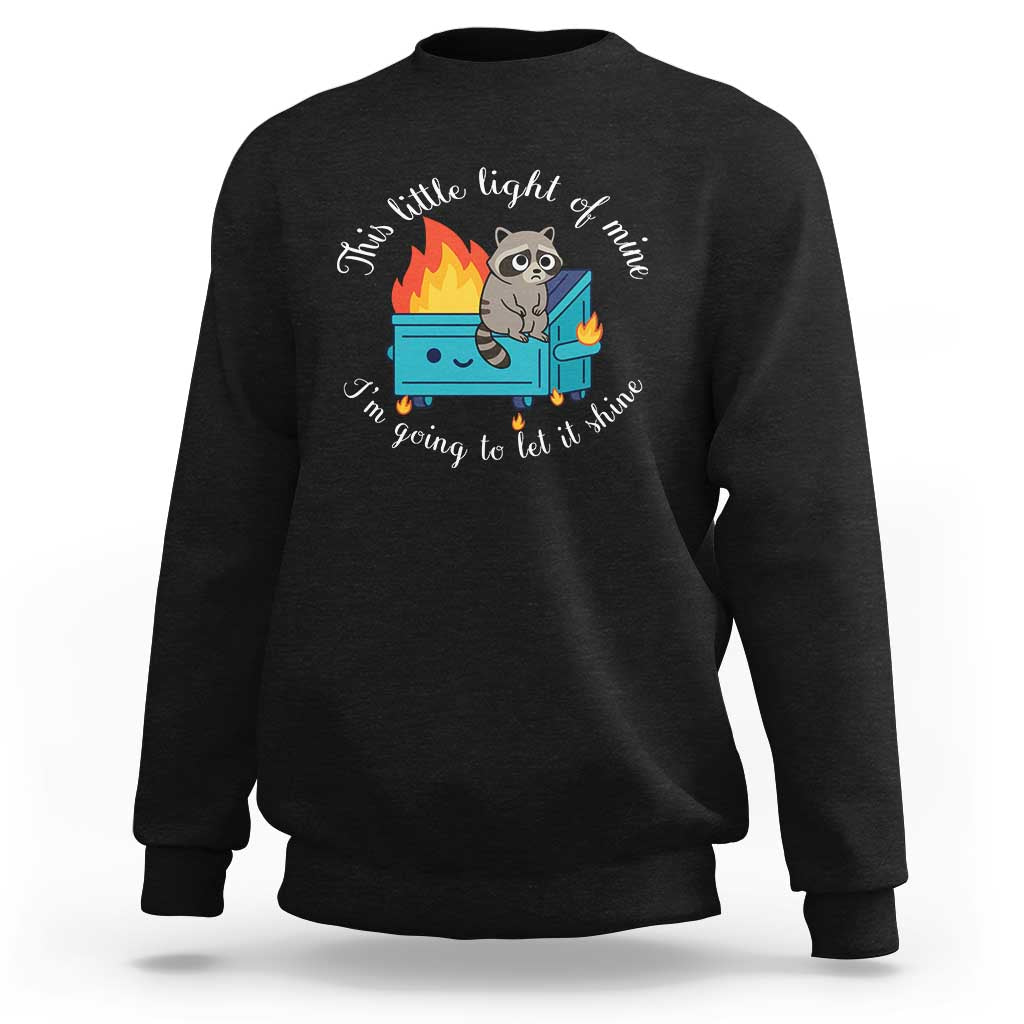 Funny Lil Dumpster Fire Racoon Sweatshirt This Little Light Of Mine I Am Going To Let It Shine - Wonder Print Shop