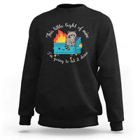 Funny Lil Dumpster Fire Racoon Sweatshirt This Little Light Of Mine I Am Going To Let It Shine - Wonder Print Shop