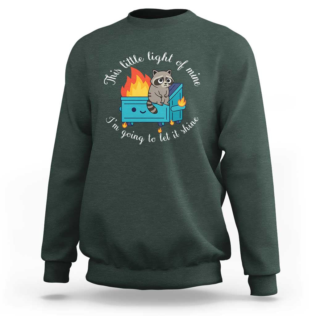Funny Lil Dumpster Fire Racoon Sweatshirt This Little Light Of Mine I Am Going To Let It Shine - Wonder Print Shop