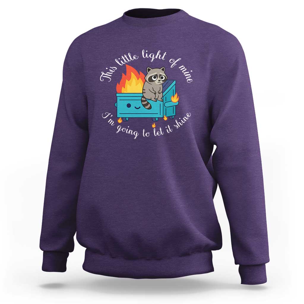 Funny Lil Dumpster Fire Racoon Sweatshirt This Little Light Of Mine I Am Going To Let It Shine - Wonder Print Shop