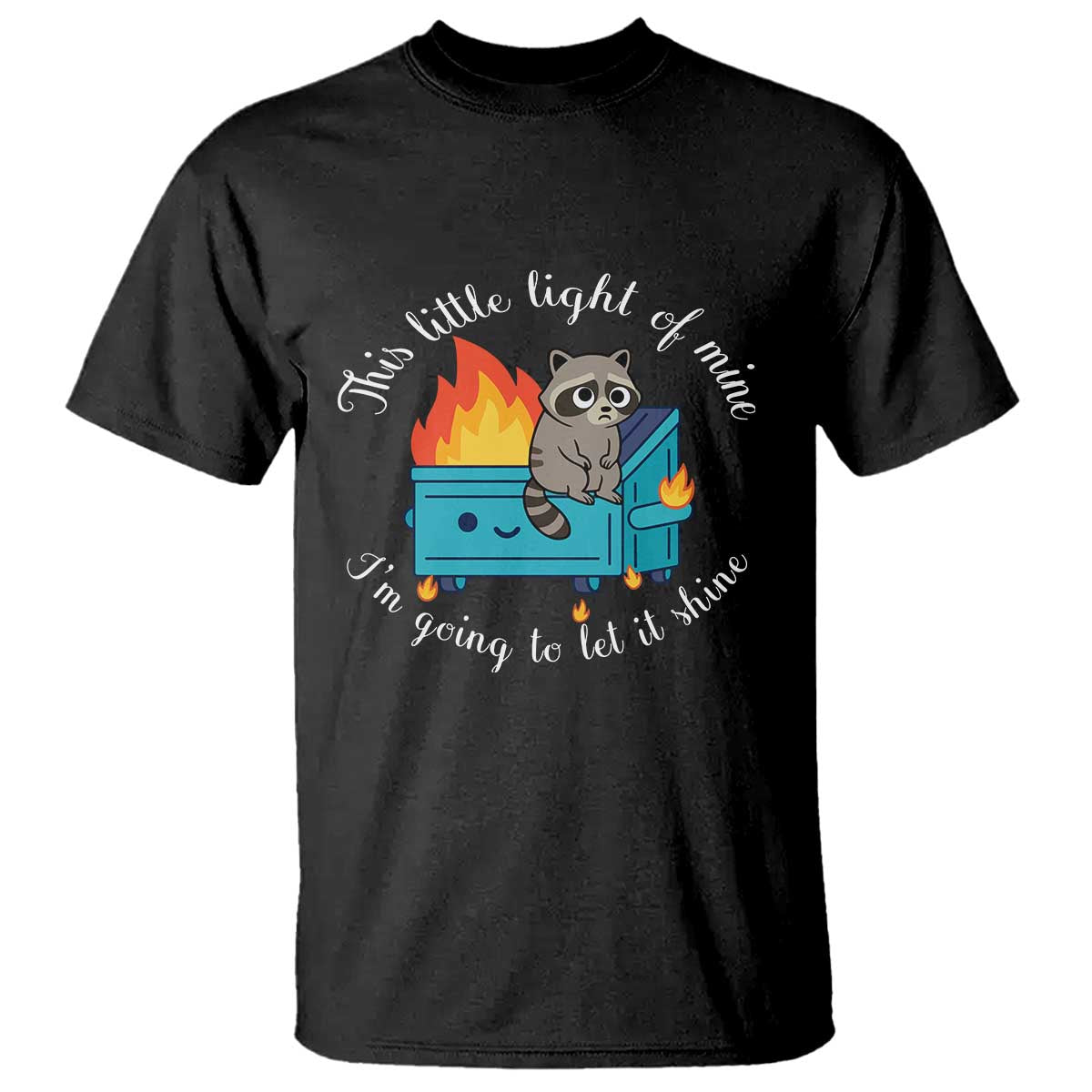 Funny Lil Dumpster Fire Racoon T Shirt This Little Light Of Mine I Am Going To Let It Shine - Wonder Print Shop