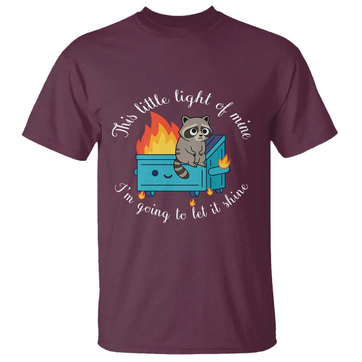 Funny Lil Dumpster Fire Racoon T Shirt This Little Light Of Mine I Am Going To Let It Shine - Wonder Print Shop
