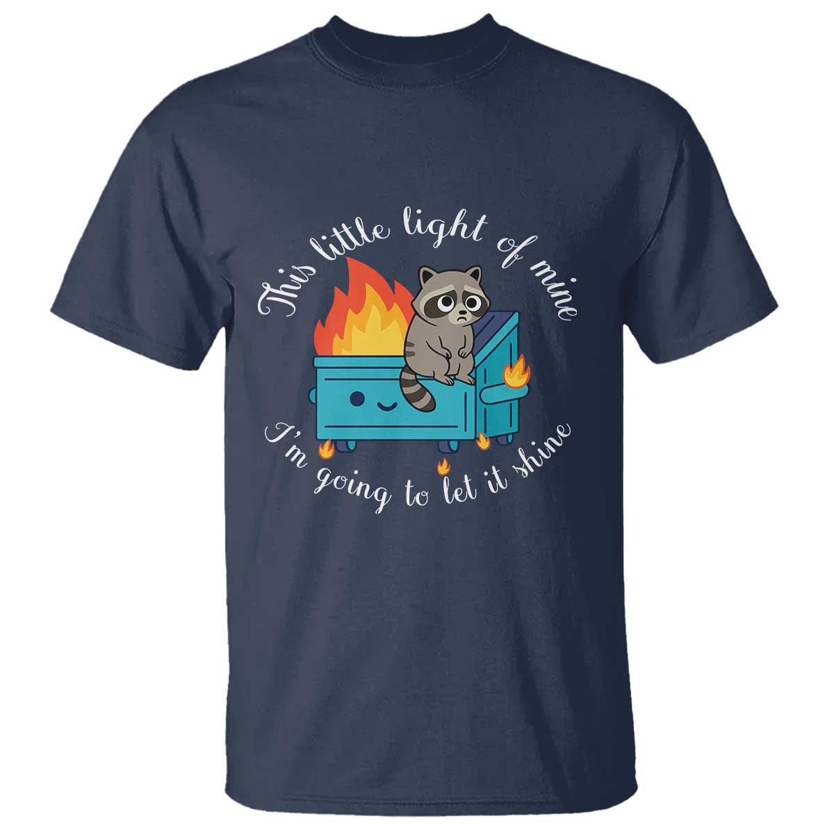Funny Lil Dumpster Fire Racoon T Shirt This Little Light Of Mine I Am Going To Let It Shine - Wonder Print Shop
