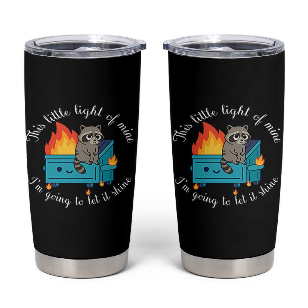 Funny Lil Dumpster Fire Racoon Tumbler Cup This Little Light Of Mine I Am Going To Let It Shine - Wonder Print Shop