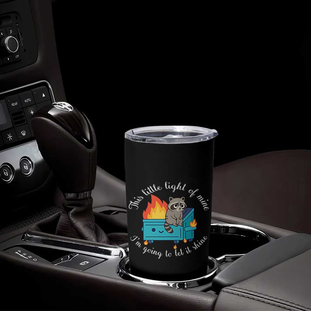 Funny Lil Dumpster Fire Racoon Tumbler Cup This Little Light Of Mine I Am Going To Let It Shine - Wonder Print Shop
