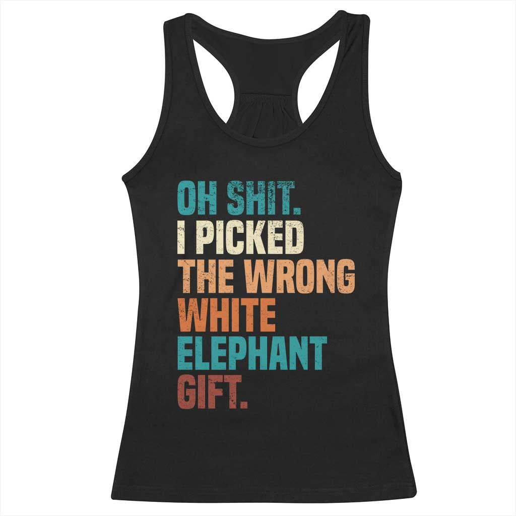 Oh Shit I Picked The Wrong White Elephant Gift Racerback Tank Top Funny Retro Christmas Gift Exchange - Wonder Print Shop
