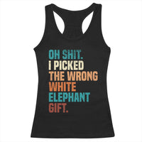 Oh Shit I Picked The Wrong White Elephant Gift Racerback Tank Top Funny Retro Christmas Gift Exchange - Wonder Print Shop