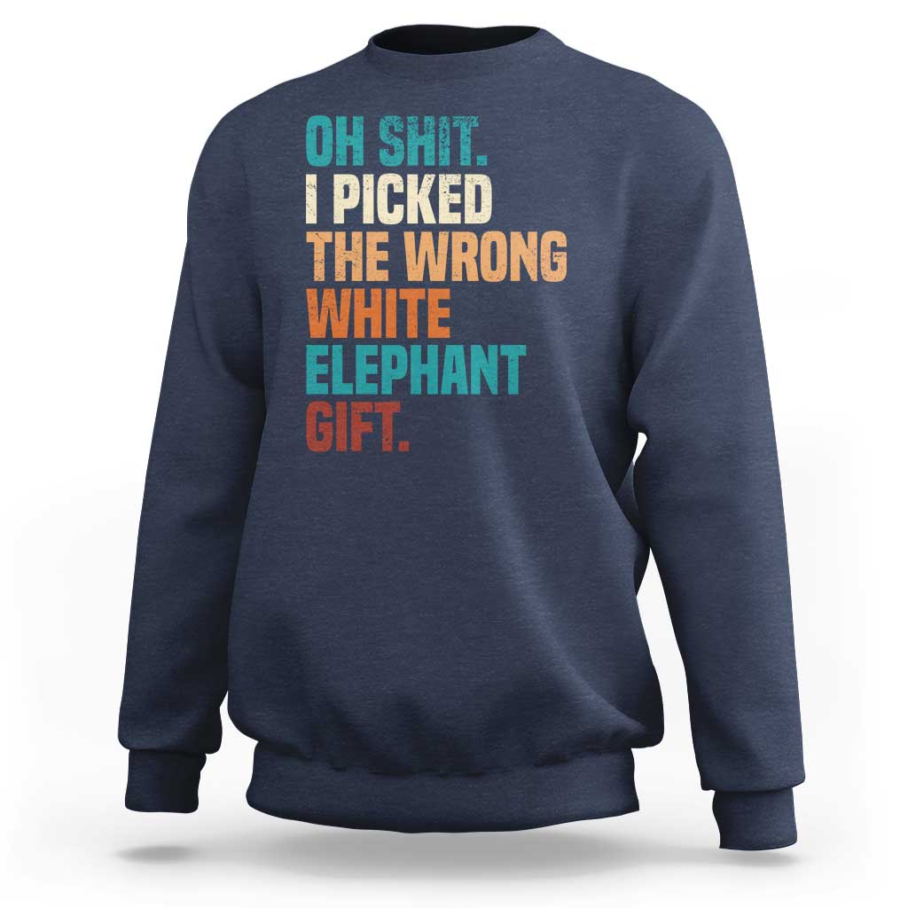 Oh Shit I Picked The Wrong White Elephant Gift Sweatshirt Funny Retro Christmas Gift Exchange - Wonder Print Shop