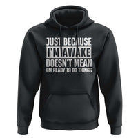 Funny Just Because I'm Awake Doesn't Mean I'm Ready To Do Things Hoodie Humor Sarcastic Vintage